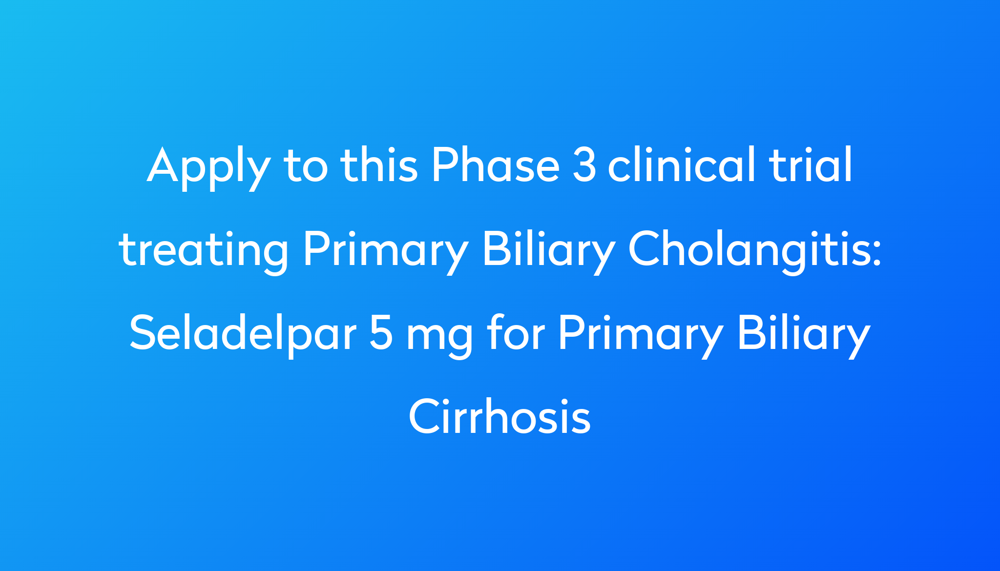 seladelpar-5-mg-for-primary-biliary-cirrhosis-clinical-trial-2024-power